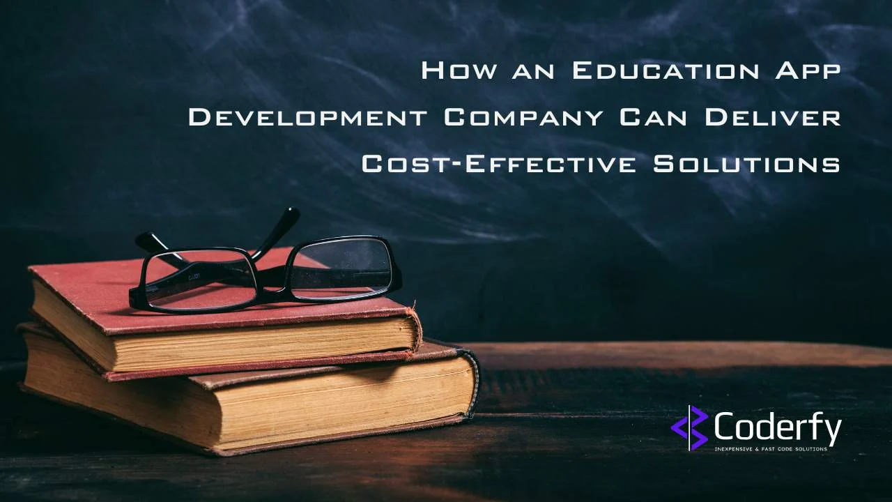 How an Education App Development Company Can Deliver Cost Effective Solutions
