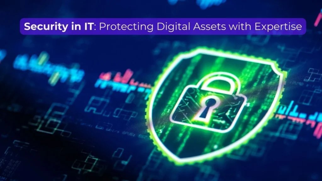 Security in IT: Protecting Digital Assets with Expertise