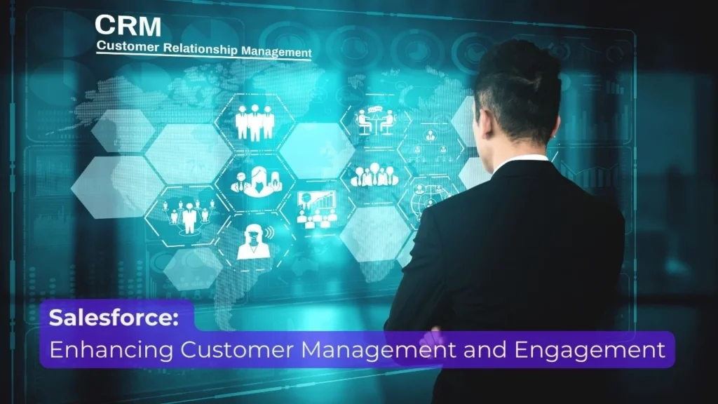Salesforce: Enhancing Customer Management and Engagement